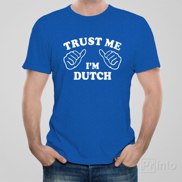 Trust me – I am Dutch – T-shirt