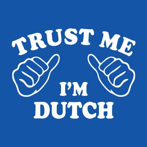 Trust me – I am Dutch – T-shirt