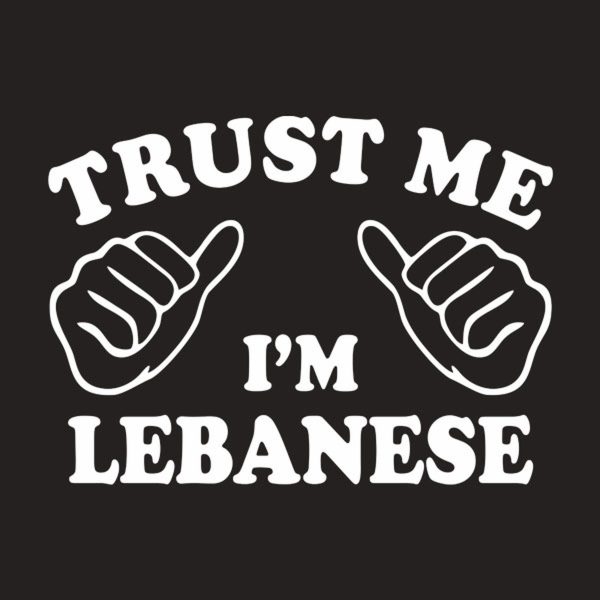 Trust me – I am Lebanese – T-shirt