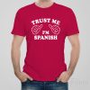 Trust me – I am Spanish – T-shirt