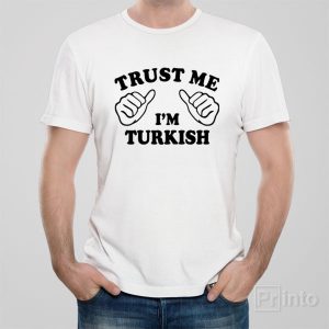 Trust me I am Turkish T shirt 1