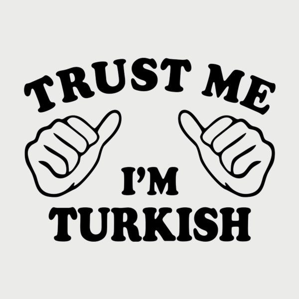 Trust me – I am Turkish – T-shirt