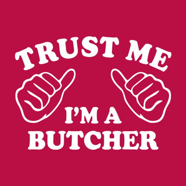 Trust me – I am a butcher – T-shirt