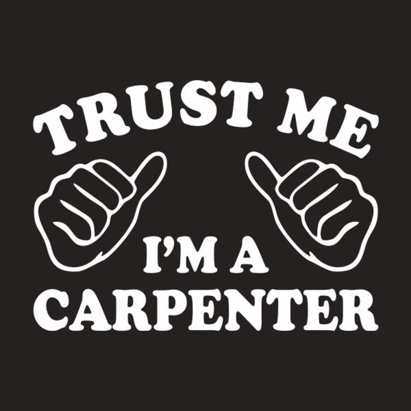 Trust me – I am a carpenter – T-shirt