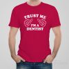 Trust me – I am a dentist – T-shirt