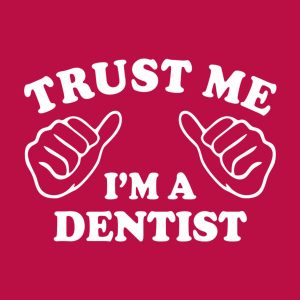 Trust me - I am a dentist - T-shirt 1 Trust me I am a dentist T shirt 2