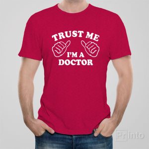 Trust me I am a doctor T shirt 1