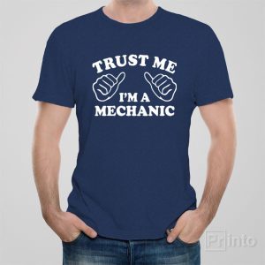 Trust me I am a mechanic T shirt 1