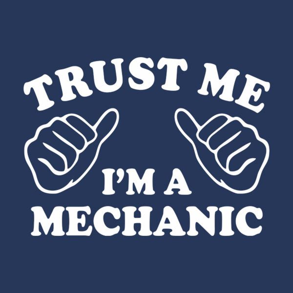 Trust me – I am a mechanic – T-shirt