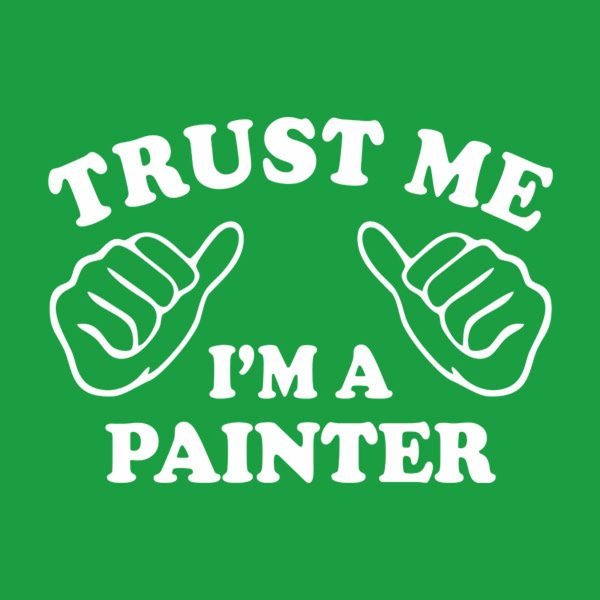 Trust me – I am a painter – T-shirt