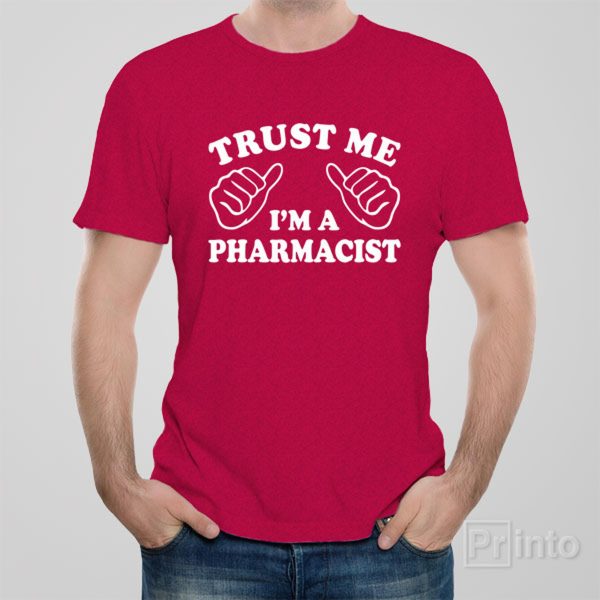 Trust me – I am a pharmacist – T-shirt