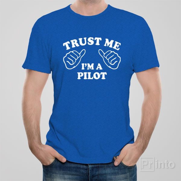 Trust me – I am a pilot – T-shirt