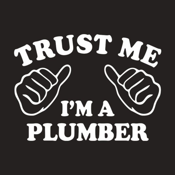 Trust me – I am a plumber – T-shirt