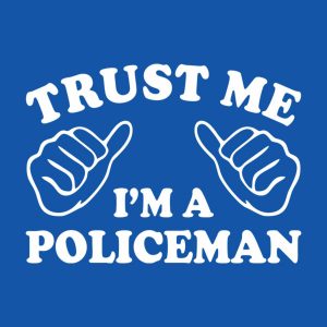 Trust me - I am a policeman - T-shirt 1 Trust me I am a policeman T shirt 2