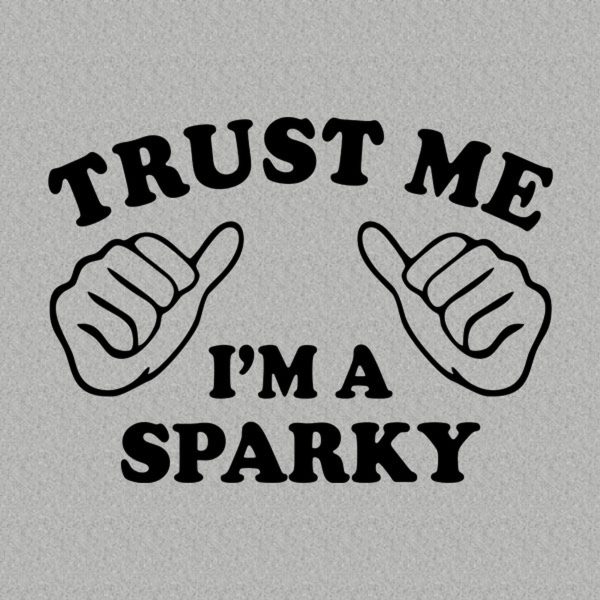 Trust me – I am a sparky – T-shirt