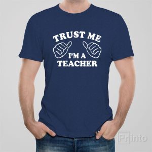 Trust me I am a teacher T shirt 1