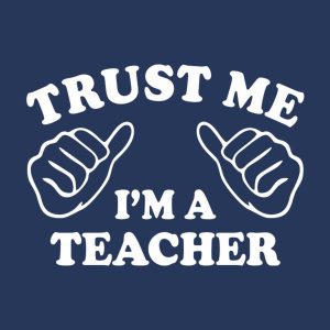 Trust me I am a teacher T shirt 2