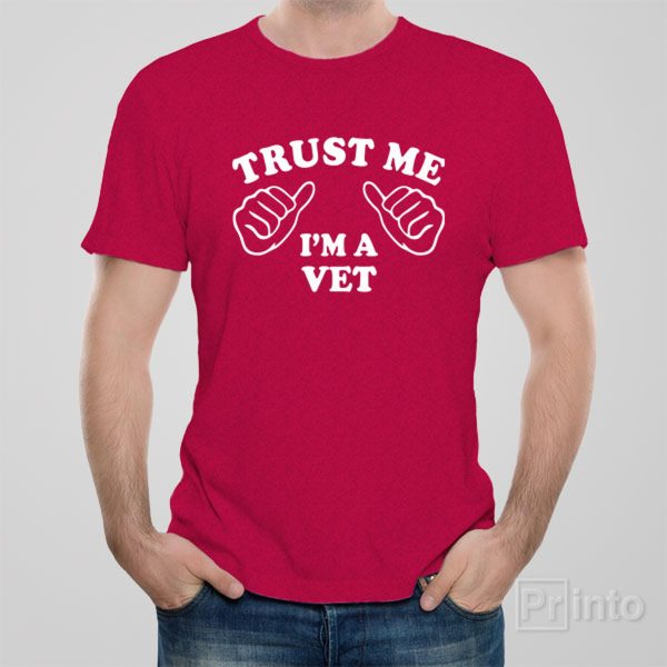 Trust me – I am a vet – T-shirt