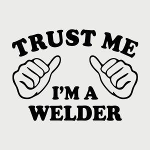 Trust me - I am a welder - T-shirt 1 Trust me I am a welder T shirt 2