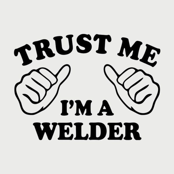 Trust me – I am a welder – T-shirt