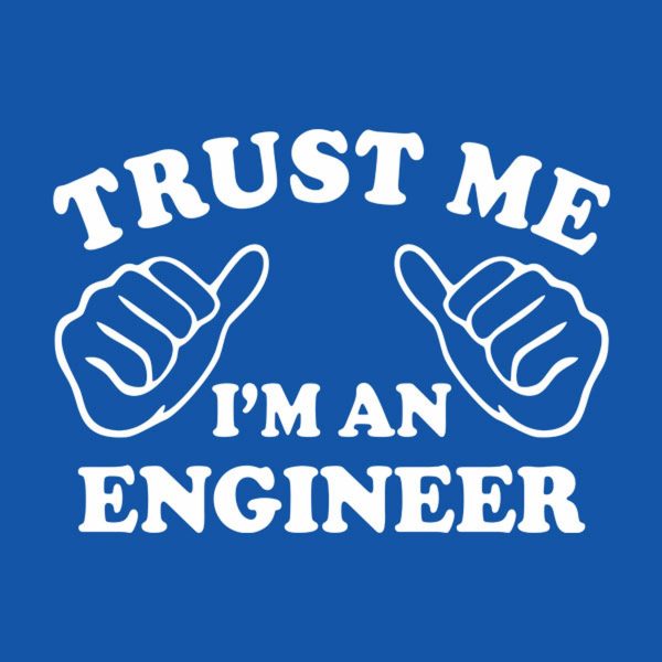 Trust me – I am an engineer – T-shirt