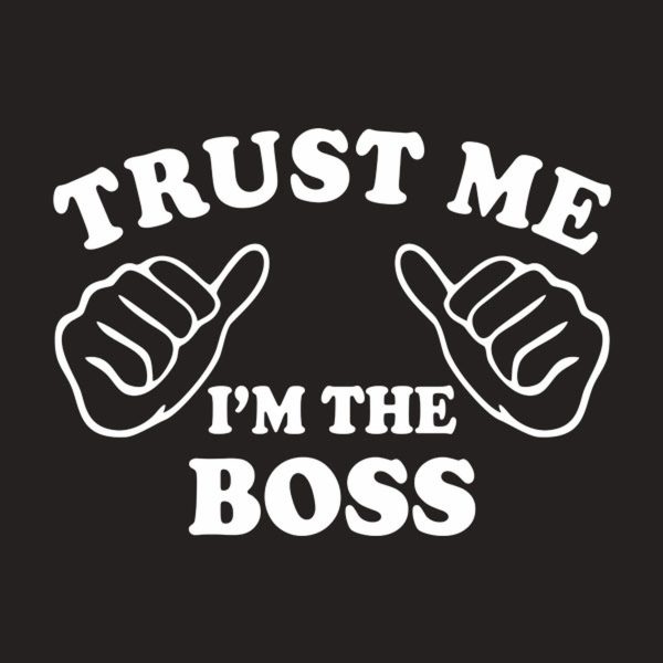 Trust me – I am the boss – T-shirt