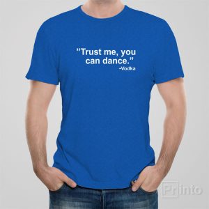 Trust me you can dance Vodka T shirt 1