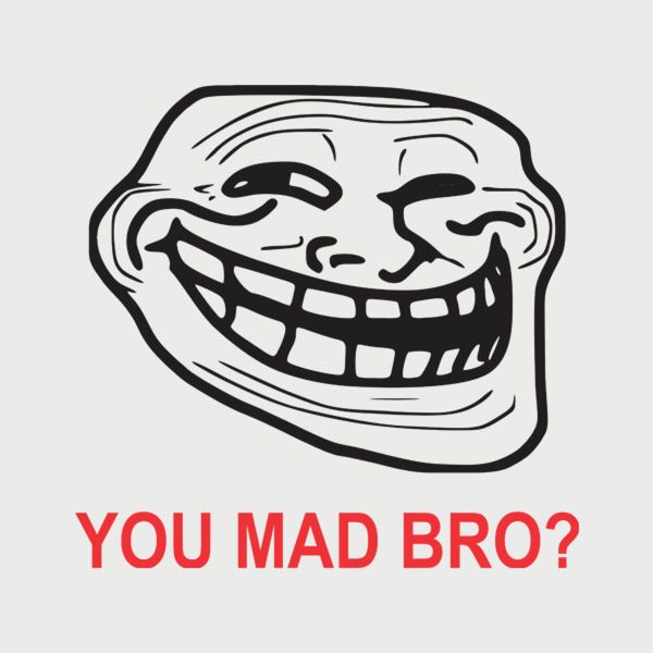 U mad bro