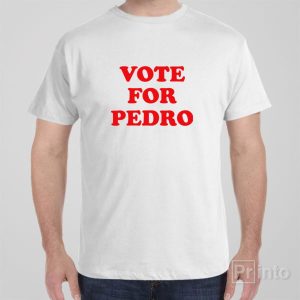 Vote For Pedro T shirt 1