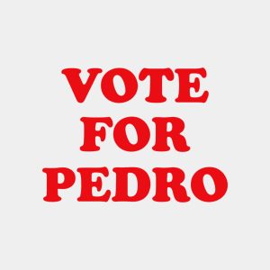 Vote For Pedro - T-shirt 1 Vote For Pedro T shirt 2