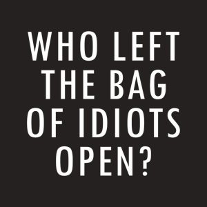Who left the bag of idiots open T shirt 2