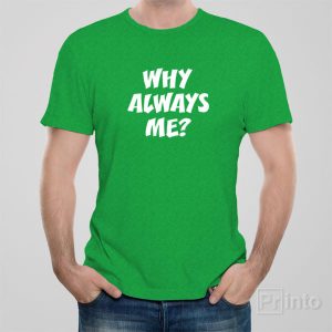 Why always me T shirt 1