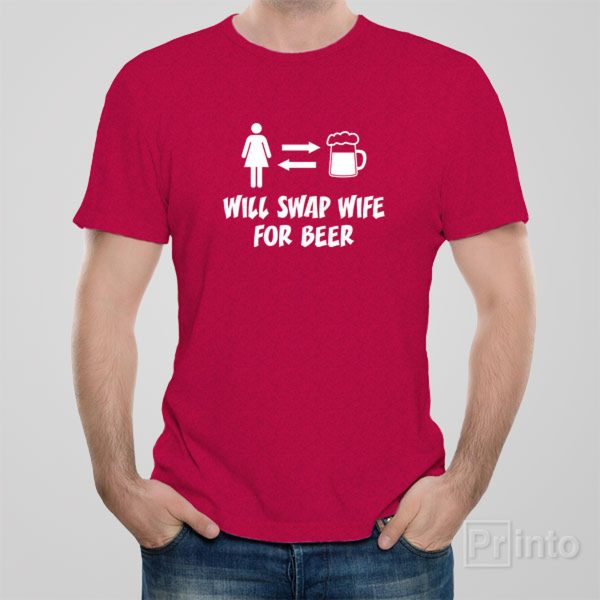 Will swap wife for beer – T-shirt