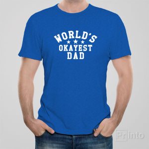 Worlds Okayest Dad T shirt 1