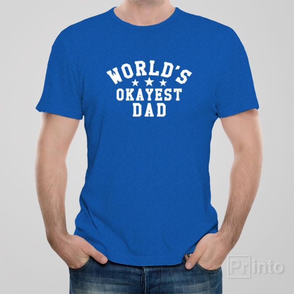 World’s Okayest Dad – T-shirt