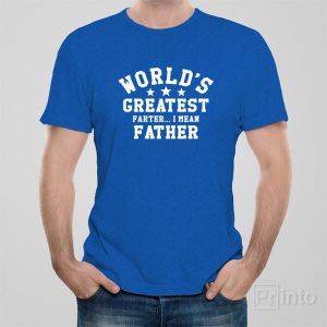 Worlds greatest farter I mean father T shirt 1