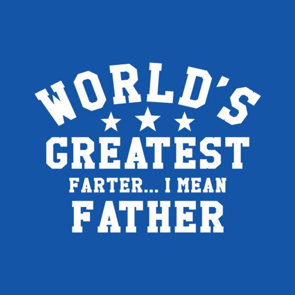 World’s greatest farter… I mean father – T-shirt