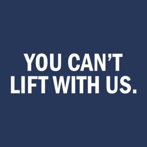 You can't lift with us 1 You cant lift with us 2