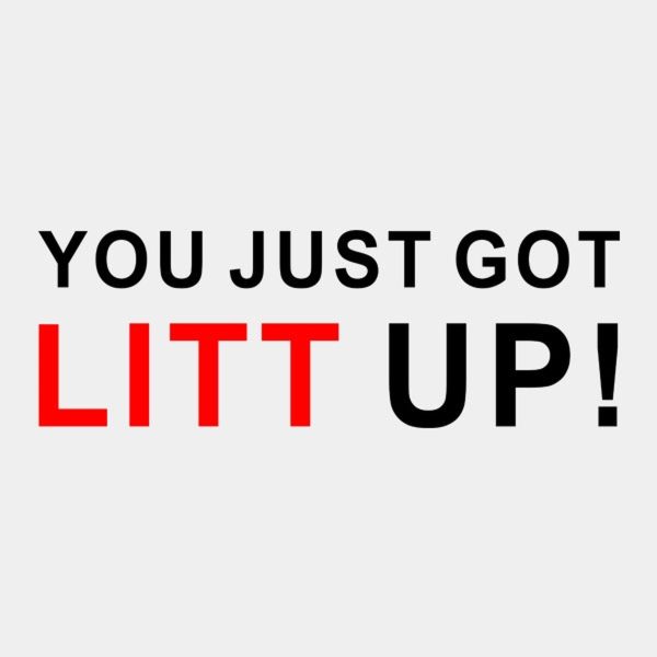 You just got litt up – T-shirt