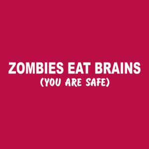 Zombies eat brains You are safe T shirt 2