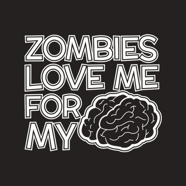 Zombies love me for my brain – T-shirt