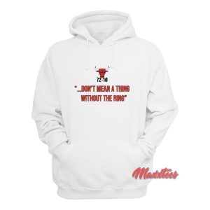 72 10 Don't Mean A Thing Without The Ring Hoodie 1