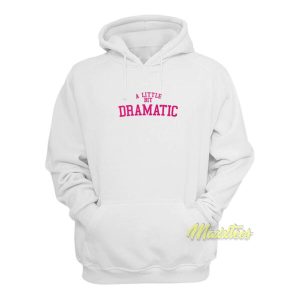 A Little Bit Dramatic Hoodie 2