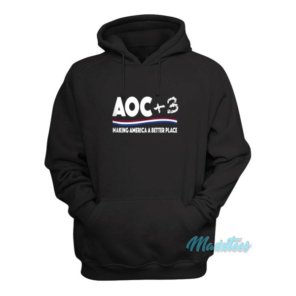 AOC Plus 3 Making America A Better Place Hoodie