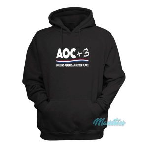 AOC Plus 3 Making America A Better Place Hoodie 2