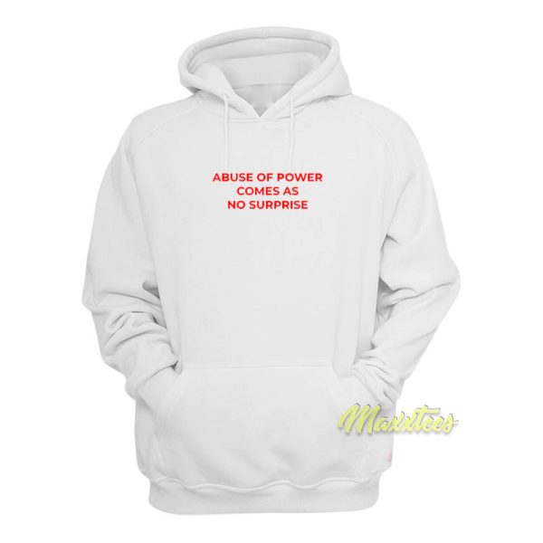 Abuse Of Power Comes As No Surprise Hoodie