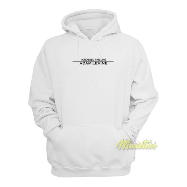 Adam Levine I Crossed The Line Hoodie