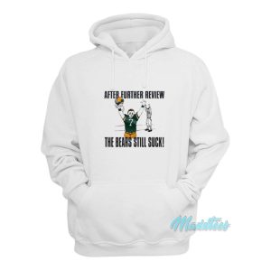 After Further Review The Bears Still Suck Hoodie 1