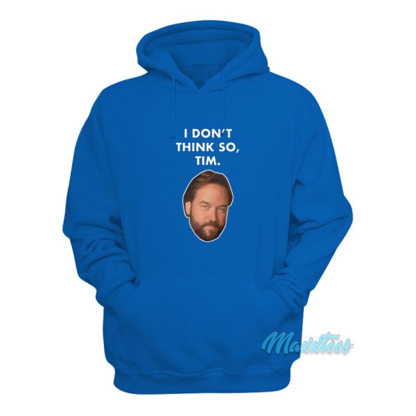 Al Borland I Don’t Think So Tim Hoodie