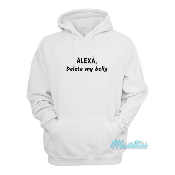 Alexa Delete My Belly Hoodie